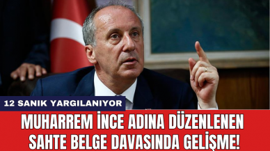 Muharrem İnce adına düzenlenen sahte belge davasında gelişme!