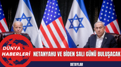 Netanyahu ve Biden Salı Günü Buluşacak