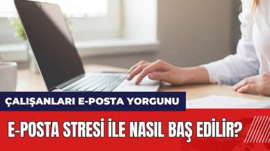 Ofis çalışanları e-posta yorgunu! E-posta stresi ile nasıl baş edilir?