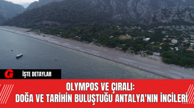 Olympos ve Çıralı: Doğa ve Tarihin Buluştuğu Antalya'nın İncileri