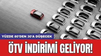 ÖTV indirimi geliyor! Yüzde 80'den 30'a düşecek