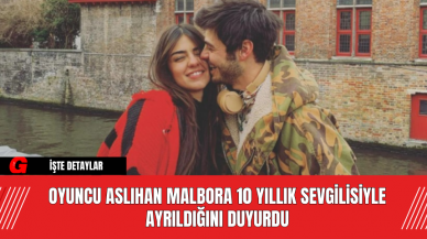 Oyuncu Aslıhan Malboro 10 Yıllık Sevgilisiyle Ayrıldığını Duyurdu