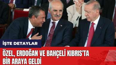 Özel, Erdoğan ve Bahçeli Kıbrıs'ta bir araya geldi