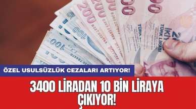 Özel usulsüzlük cezaları artıyor: 3400 liradan 10 bin liraya çıkıyor!