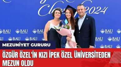 Özgür Özel'in mutlu günü! Kızı İpek Özel üniversiteden mezun oldu