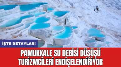 Pamukkale su debisi düşüşü turizmcileri endişelendiriyor