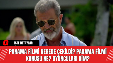 Panama Filmi Nerede Çekildi? Panama Filmi Konusu Ne? Oyuncuları Kim?