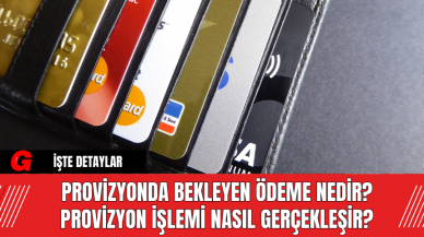 Provizyonda Bekleyen Ödeme Nedir? Provizyon İşlemi Nasıl Gerçekleşir?