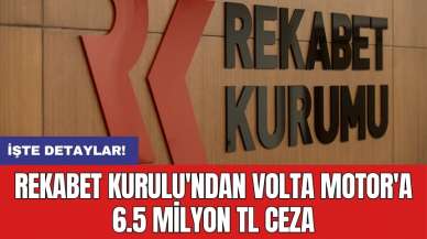 Rekabet Kurulu'ndan Volta Motor'a 6.5 milyon TL ceza