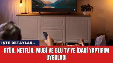 RTÜK, Netflix, MUBİ ve BLU TV’ye idari yaptırım uyguladı