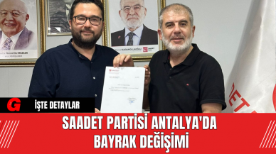 Saadet Partisi Antalya'da Bayrak Değişimi