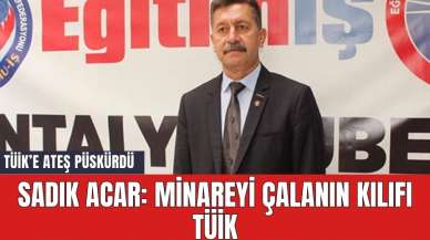 SADIK ACAR: MİNAREYİ ÇALANIN KILIFI TÜİK