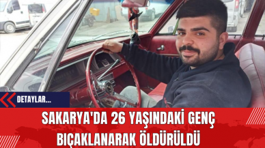 Sakarya'da 26 Yaşındaki Genç Bıçaklanarak Öldürüldü