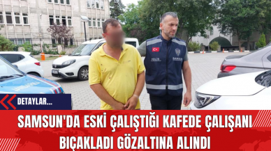 Samsun'da Eski Çalıştığı Kafede Çalışanı Bıçakladı Gözaltına Alındı