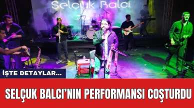 Selçuk Balcı’nın Performansı Coşturdu