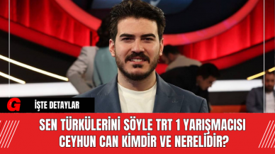 Sen Türkülerini Söyle TRT 1 Yarışmacısı Ceyhun Can Kimdir ve Nerelidir?