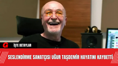 Seslendirme Sanatçısı Uğur Taşdemir Hayatını Kaybetti