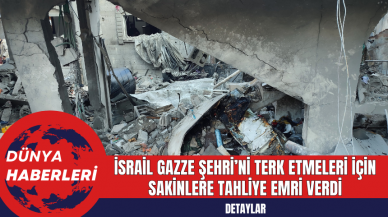 İsrail Gazze Şehri’ni Terk Etmeleri İçin Sakinlere Tahliye Emri Verdi