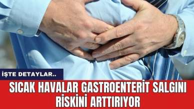 Sıcak havalar gastroenterit salgını riskini arttırıyor