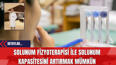 Solunum Fizyoterapisi İle Solunum Kapasitesini Artırmak Mümkün