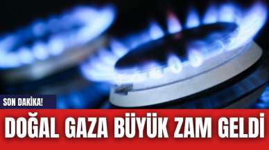 Doğal gaza büyük zam geldi! Ne kadar zam geldi? İşte detaylar