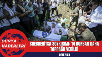 Srebrenitsa Soykırımı: 14 Kurban Daha Toprağa Verildi