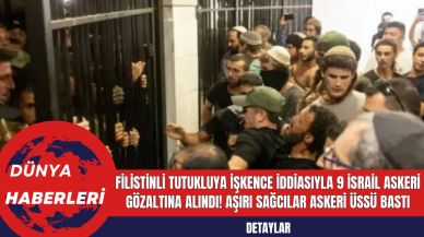 Filistinli Tutukluya İşkence İddiasıyla 9 İsrail Askeri Gözaltına Alındı! Aşırı Sağcılar Askeri Üssü Bastı