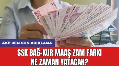 SSK Bağ-Kur maaş zam farkı ne zaman yatacak? AKP'den son açıklama