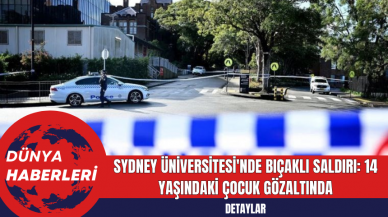 Sydney Üniversitesi'nde Bıçaklı Saldırı: 14 Yaşındaki Çocuk Gözaltında