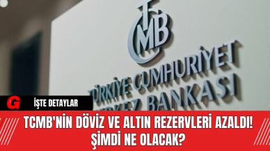 TCMB'nin Döviz ve Altın Rezervleri Azaldı! Şimdi Ne Olacak?