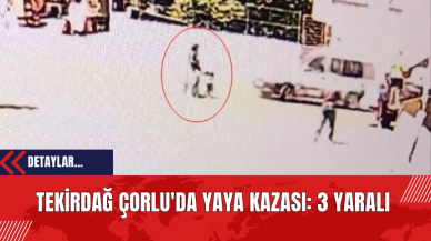 Tekirdağ Çorlu'da Yaya Kazası: 3 Yaralı