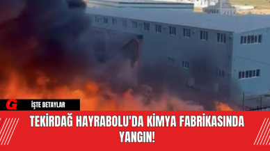 Tekirdağ Hayrabolu'da Kimya Fabrikasında Yangın!