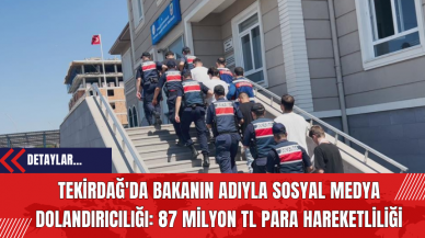 Tekirdağ'da Bakan'ın Adıyla Sosyal Medya Dolandırıcılığı: 87 Milyon TL Para Hareketliliği