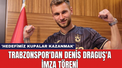 Trabzonspor'dan Denis Draguş'a İmza Töreni: 'Hedefimiz Kupalar Kazanmak'