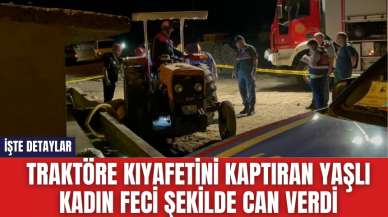 Traktöre kıyafetini kaptıran yaşlı kadın can verdi