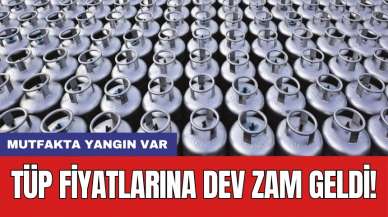 Tüp fiyatlarına dev zam geldi!