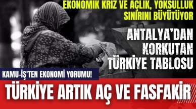 Kamu-İş'ten ekonomi yorumu! Türkiye artık aç ve fasfakir