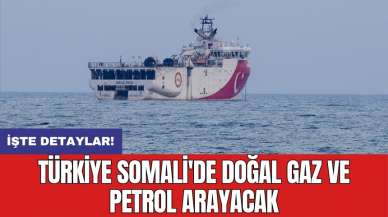 Türkiye Somali'de doğal gaz ve petrol arayacak