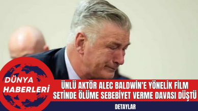 Ünlü Aktör Alec Baldwin'e Yönelik Film Setinde Ölüme Sebebiyet Verme Davası Düştü