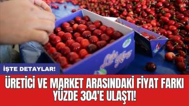 Üretici ve market arasındaki fiyat farkı yüzde 304'e ulaştı!