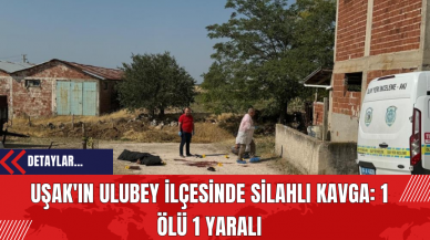 Uşak'ın Ulubey İlçesinde Silahlı Kavga: 1 Ölü 1 Yaralı