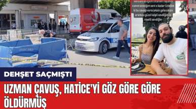 Uzman çavuş Hatice'yi göz göre göre öld*rmüş