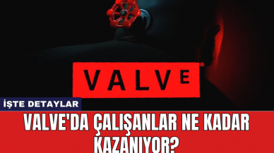 Valve'da Çalışanlar Ne Kadar Kazanıyor?