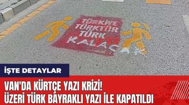 Van'da Kürtçe yazı krizi! Üzeri Türk bayraklı yazı ile kapatıldı