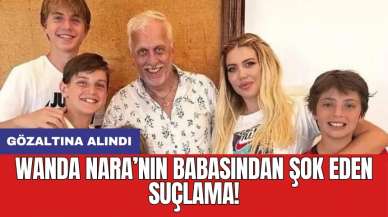 Wanda Nara’nın babasından şok eden suçlama! Gözaltına alındı