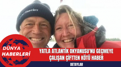 Yatla Atlantik Okyanusu'nu Geçmeye Çalışan Çiftten Kötü Haber