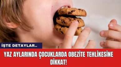 Yaz aylarında çocuklarda obezite tehlikesine dikkat!