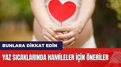 Yaz sıcaklarında hamileler için öneriler