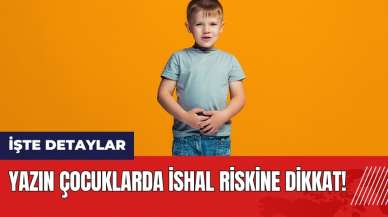 Yazın çocuklarda ishal riskine dikkat!