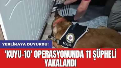 Yerlikaya duyurdu! 'Kuyu-10' operasyonunda 11 şüpheli yakalandı